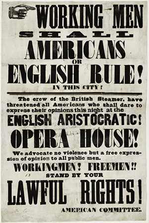 Handill distributed by the American Committee used to incite the Astor Place Riots: Working Man Shal Americans or English Rule! in the City!
