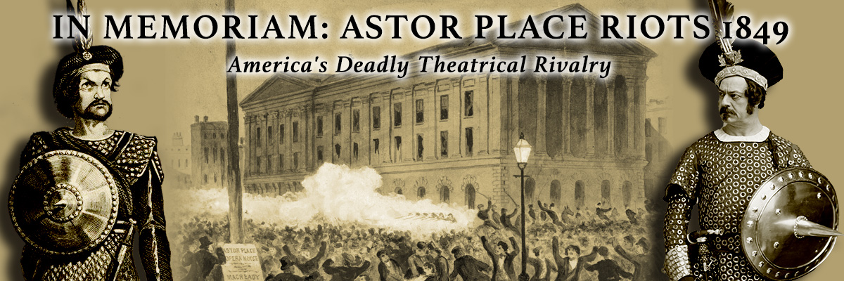IN MEMORIAM Astor Place Riots 1849: America's Deadly Theatrical Rivalry a sepia-toned collage of three mid-nineteenth century drawings: woodcut of William Charles Macready as Macbeth on the left, a woodcut of the Astor Place Theater with rioters fighting in front of it at center, and a black and white photo of Edwin Forrest as Macbeth on the right.